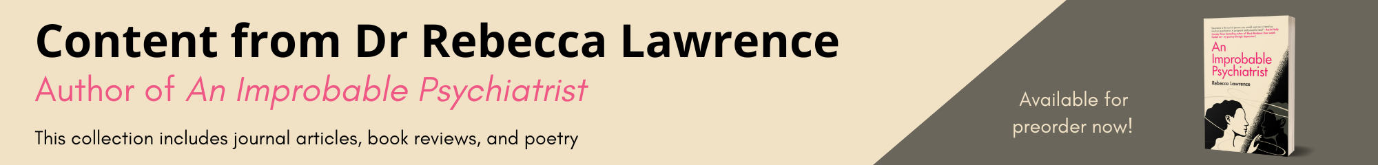 Click here to view a collection of articles from Dr Rebecca Lawrence, author of An Improbable Psychiatrist 